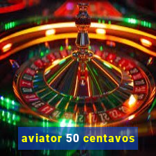 aviator 50 centavos